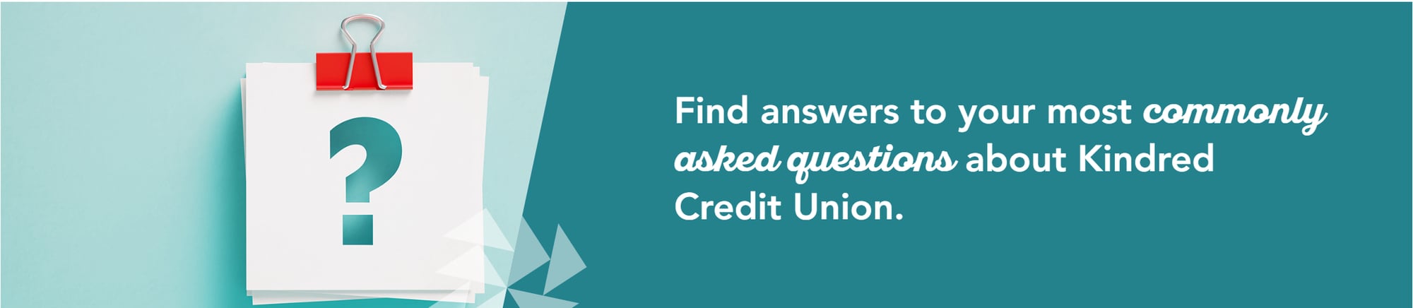 Kindred Credit Union - Frequently Asked Question Kindred Credit Union - Frequently Asked Question
